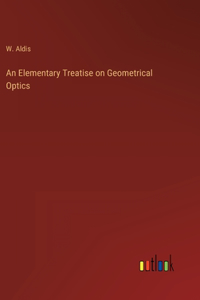 An Elementary Treatise on Geometrical Optics