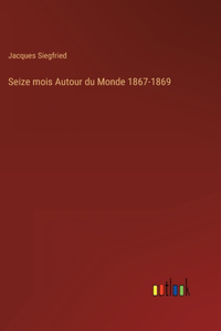 Seize mois Autour du Monde 1867-1869