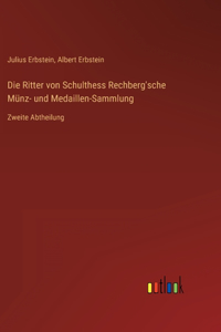Ritter von Schulthess Rechberg'sche Münz- und Medaillen-Sammlung