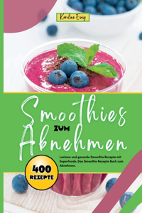 Smoothies zum Abnehmen- 400 Power Rezepte