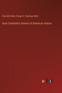 Aunt Charlotte's Stories of American history