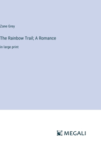 The Rainbow Trail; A Romance