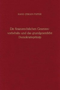 Die Finanzrechtlichen Gesetzesvorbehalte Und Das Grundgesetzliche Demokratieprinzip