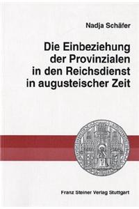 Die Einbeziehung Der Provinzialen in Den Reichsdienst in Augusteischer Zeit