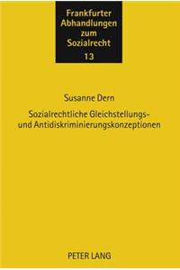 Sozialrechtliche Gleichstellungs- Und Antidiskriminierungskonzeptionen: Begruendung, Systematik Und Implementierung