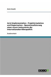 Joint Implementation - Projektsimulation und Organisation - Operationalisierung eines neuen Instruments der internationalen Klimapolitik