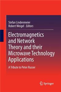 Electromagnetics and Network Theory and Their Microwave Technology Applications