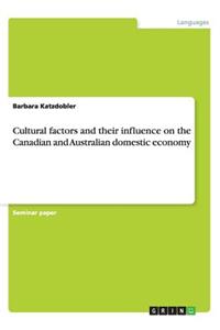 Cultural factors and their influence on the Canadian and Australian domestic economy