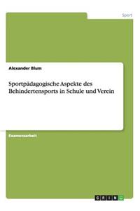 Sportpädagogische Aspekte des Behindertensports in Schule und Verein
