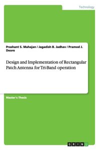 Design and Implementation of Rectangular Patch Antenna for Tri-Band operation