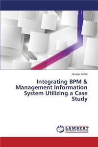 Integrating BPM & Management Information System Utilizing a Case Study