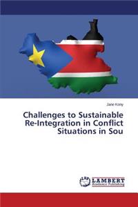 Challenges to Sustainable Re-Integration in Conflict Situations in Sou