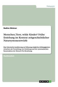 Menschen, Tiere, wilde Kinder? Frühe Erziehung im Kontext zeitgeschichtlicher Natursystementwürfe