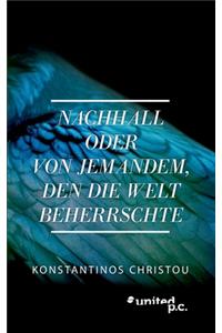 Nachhall oder Von jemandem, den die Welt beherrschte