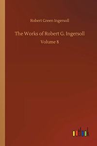 The Works of Robert G. Ingersoll