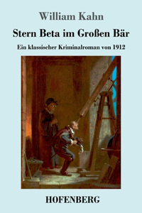 Stern Beta im Großen Bär: Ein klassischer Kriminalroman von 1912