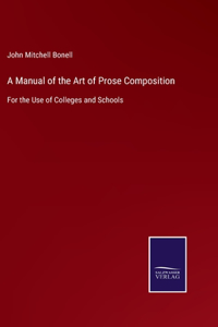 Manual of the Art of Prose Composition: For the Use of Colleges and Schools