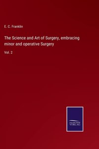Science and Art of Surgery, embracing minor and operative Surgery