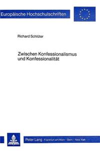 Zwischen Konfessionalismus Und Konfessionalitaet