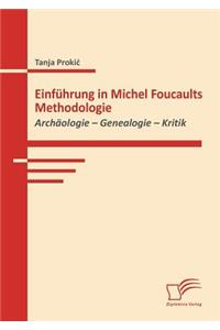 Einführung in Michel Foucaults Methodologie