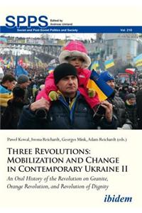 Three Revolutions: Mobilization and Change in Contemporary Ukraine II