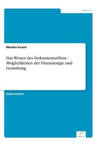 Das Wesen des Dokumentarfilms - Möglichkeiten der Dramaturgie und Gestaltung