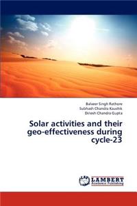 Solar Activities and Their Geo-Effectiveness During Cycle-23