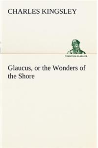 Glaucus, or the Wonders of the Shore