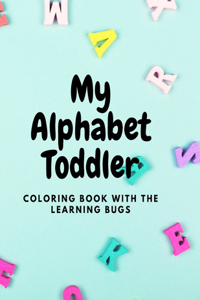 My Alphabet Toddler Coloring Book with The Learning Bugs
