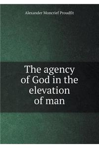The Agency of God in the Elevation of Man