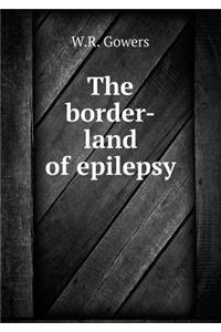 The Border-Land of Epilepsy