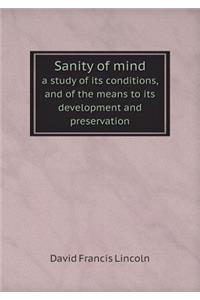 Sanity of mind a study of its conditions, and of the means to its development and preservation