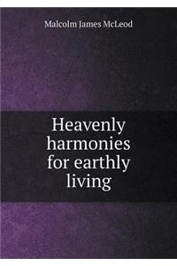 Heavenly Harmonies for Earthly Living