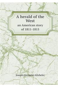 A Herald of the West an American Story of 1811-1815