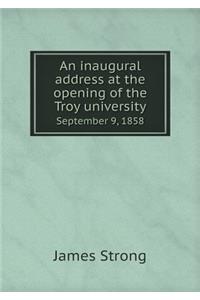 An Inaugural Address at the Opening of the Troy University September 9, 1858