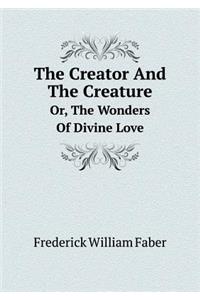 The Creator and the Creature Or, the Wonders of Divine Love