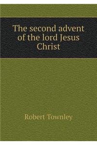 The Second Advent of the Lord Jesus Christ