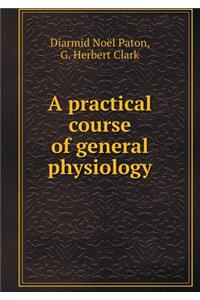 A practical course of general physiology