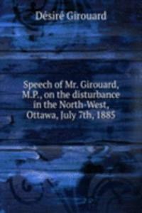 Speech of Mr. Girouard, M.P., on the disturbance in the North-West, Ottawa, July 7th, 1885