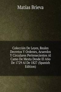 Coleccion De Leyes, Reales Decretos Y Ordenes, Acuerdos Y Circulares Pertenecientes Al Camo De Mesta Desde El Ano De 1729 Al De 1827 (Spanish Edition)