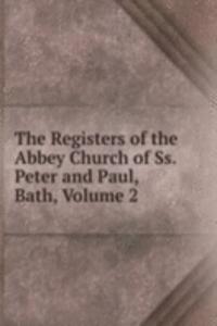 Registers of the Abbey Church of Ss. Peter and Paul, Bath, Volume 2