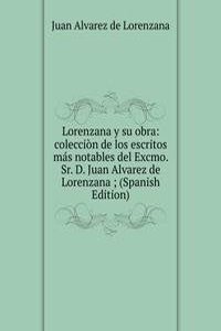 Lorenzana y su obra: coleccion de los escritos mas notables del Excmo. Sr. D. Juan Alvarez de Lorenzana ; (Spanish Edition)