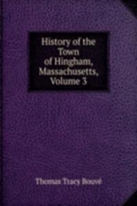 History of the Town of Hingham, Massachusetts, Volume 3