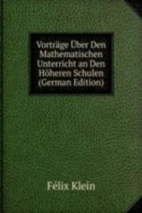 Vortrage Uber Den Mathematischen Unterricht an Den Hoheren Schulen (German Edition)
