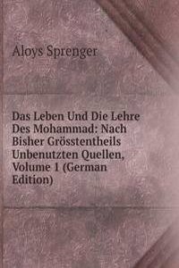 Das Leben Und Die Lehre Des Mohammad: Nach Bisher Grosstentheils Unbenutzten Quellen, Volume 1 (German Edition)