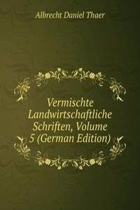 Vermischte Landwirtschaftliche Schriften, Volume 5 (German Edition)