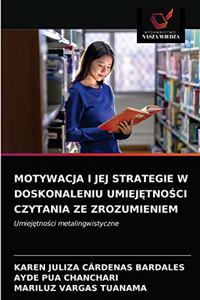 Motywacja I Jej Strategie W Doskonaleniu UmiejĘtnoŚci Czytania Ze Zrozumieniem
