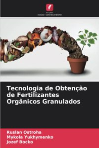 Tecnologia de Obtenção de Fertilizantes Orgânicos Granulados