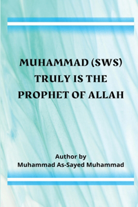 Muhammad (sws) Truly Is the Prophet of Allah