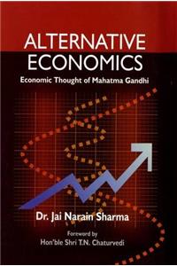 ALTERNATIVE ECONOMICS ECONOMIC THOUGHT OF MAHATMA GANDHI